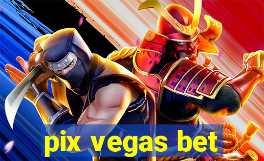 pix vegas bet